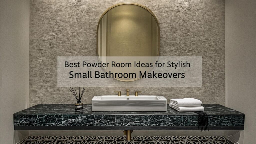 Best Powder Room Ideas for Stylish Small Bathroom Makeovers