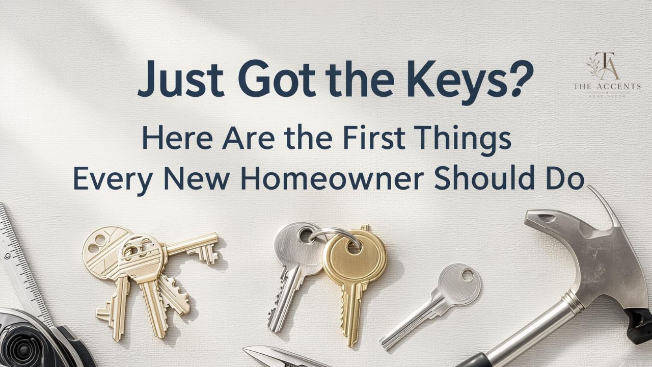 Just Got the Keys Here Are the First Things Every New Homeowner Should Do