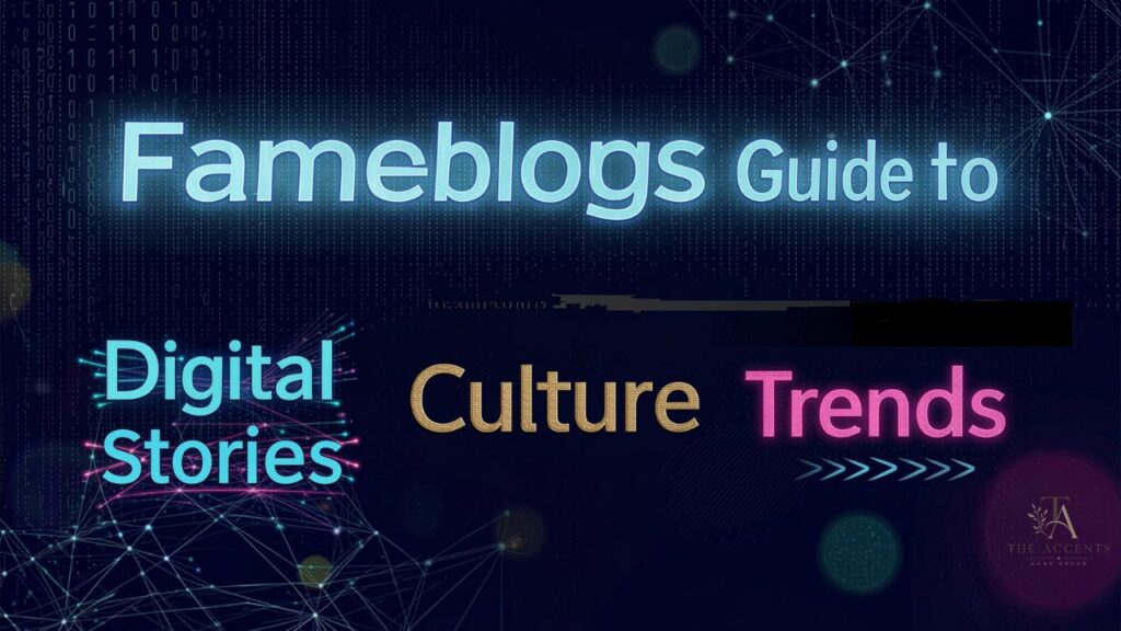 Fameblogs Guide to Digital Stories, Culture, and Trends